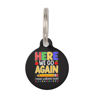 Funny Here We Go Again Teacher I Mean Welcome Back Pet ID Tag