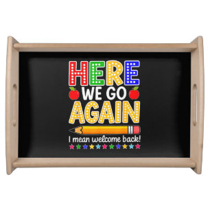 Funny Here We Go Again Teacher I Mean Welcome Back Serving Tray