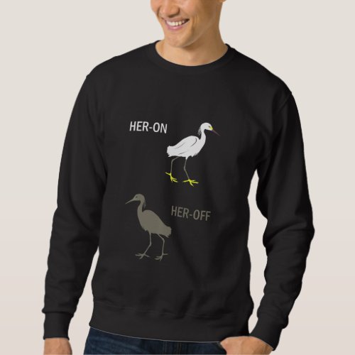 Funny Heron Heroff Egret Egretta Water Foul Wading Sweatshirt