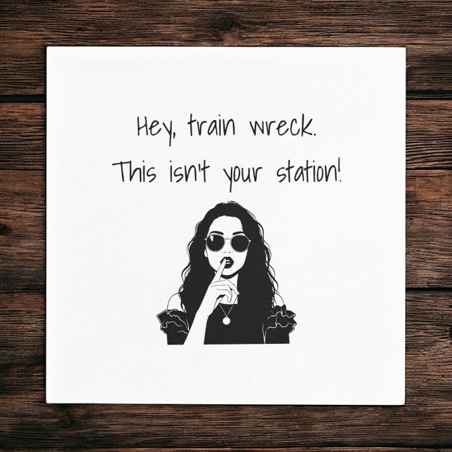 Funny Hey, Train Wreck This Isn't Your Station  Napkins (Creator Uploaded)