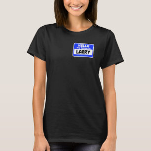 Funny Hi Hello My Name Is Larry On Nametag Introdu T-Shirt