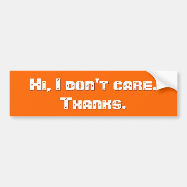 Funny Hi I Dont Care Thanks Anti Honking Honkers  Bumper Sticker (Front)