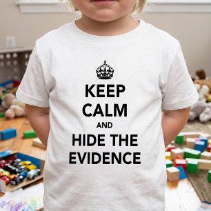Funny Hide The Evidence - Keep Calm Humor Toddler Baby T-Shirt