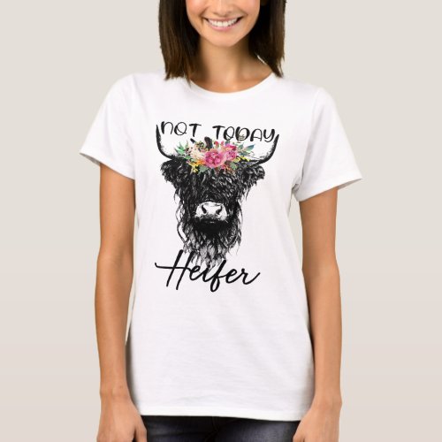 Funny Highland Cow Not Today Heifer Cow Lovers Far T_Shirt