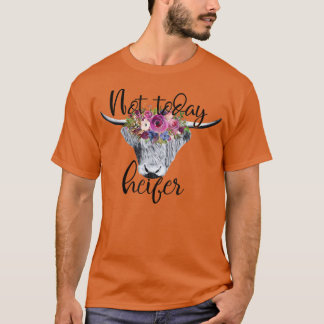 Funny Highland Cow Not Today Heifer Cow Lovers Far T-Shirt