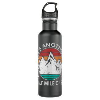 Funny Hiker Its Another Half Mile Or So Hiking Stainless Steel Water Bottle