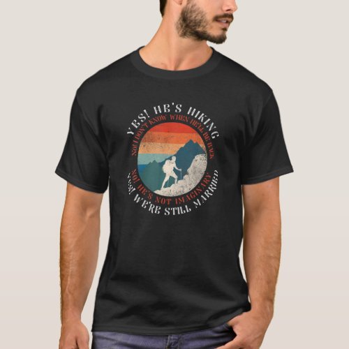 Funny Hiker Yes Hes Hiking Married Retro Vintage T_Shirt