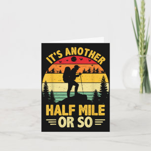 Funny hiking camping another half mile or hiker card