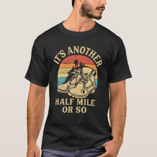 Funny Hiking Camping Just Another Half Mile Or So T-Shirt