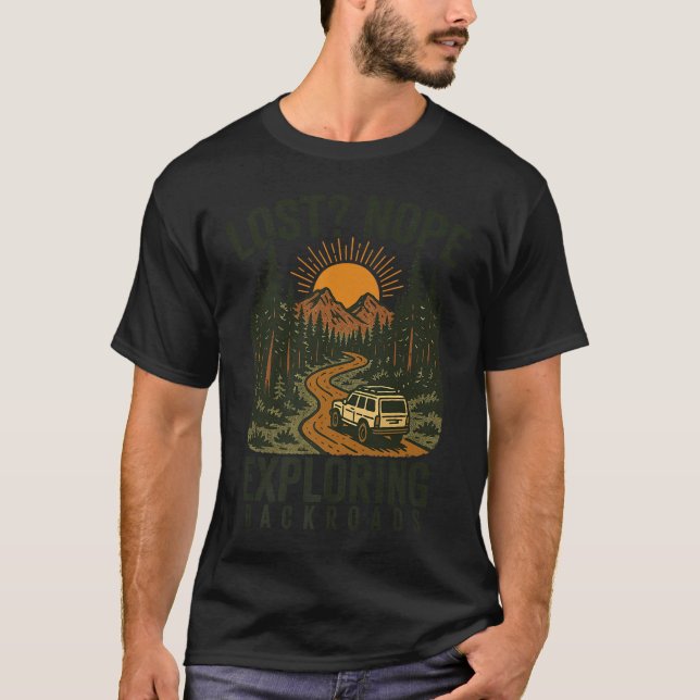 Funny Hiking Lost_ Nope Exploring Backroads Humor  T-Shirt (Front)