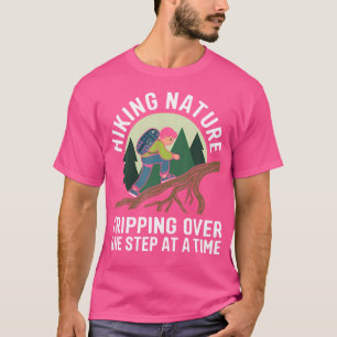 Funny Hiking Tripping Over Nature One Step At A Ti T-Shirt