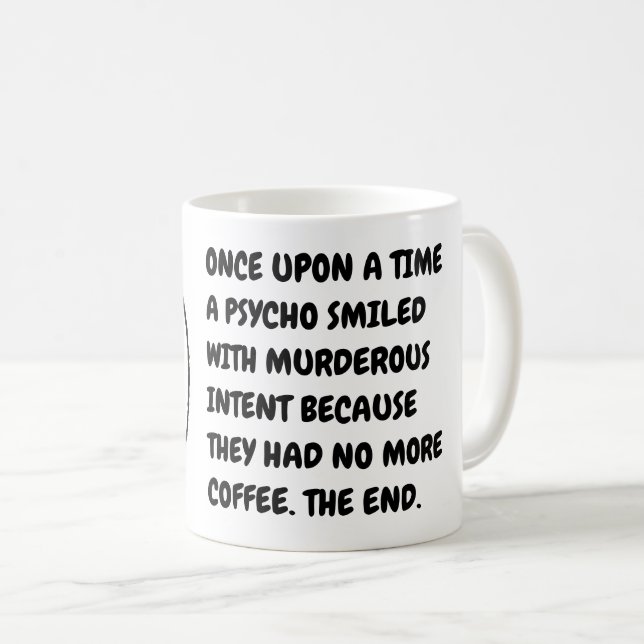 Funny Hilarious Morning Coffee Psycho Meme Mug (Front Right)