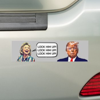 Funny Hillary Says Lock Trump Up Bumper Sticker by DakotaPolitics at Zazzle