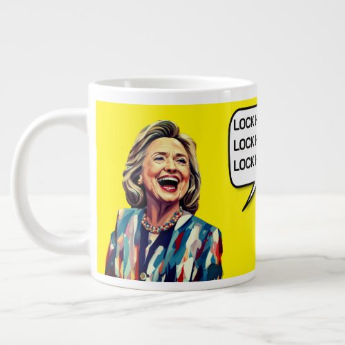 Funny Hillary Says Lock Trump Up Giant Coffee Mug