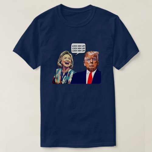 Funny Hillary Says Lock Trump Up T_Shirt