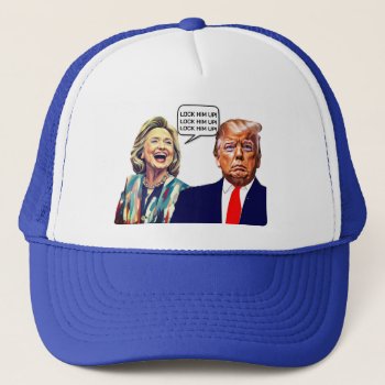 Funny Hillary Says Lock Trump Up Trucker Hat by DakotaPolitics at Zazzle