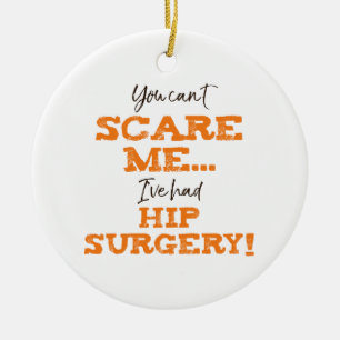 Funny Hip Surgery Recovery ‘Scare’ Ceramic Ornament
