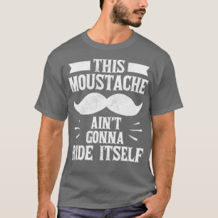Funny his Mustache Aint Gonna Ride Itself Beard M T-Shirt