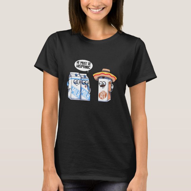 Funny Hispanic Soy Milk Vegan Foodie Joke Gag Dair T-Shirt (Front)