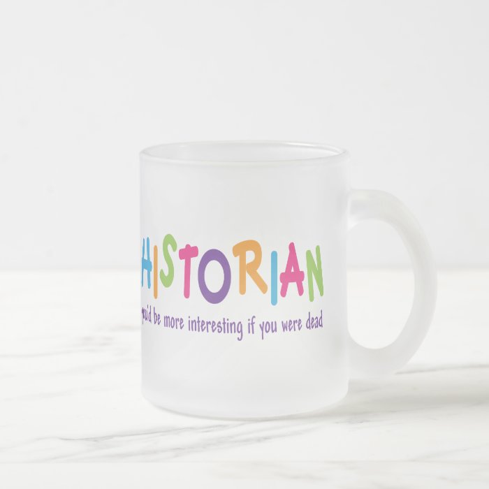 Funny Historian Quote Rainbow Job Gift Mugs