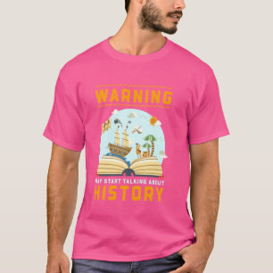 Funny History Buff Warning May Start Talking About T-Shirt