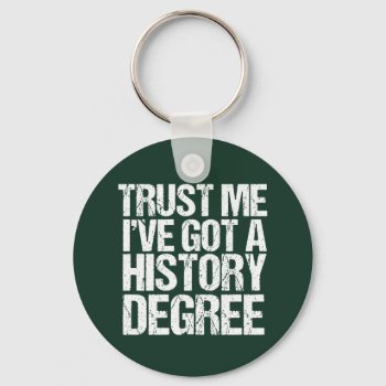 Funny History Graduation Historian Degree Quote Keychain by epicdesigns at Zazzle