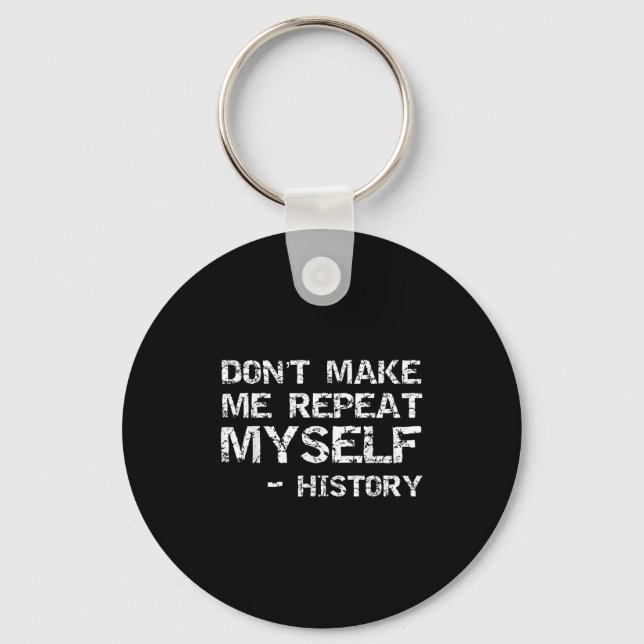 Funny History Joke Quote For Men Don't Make Me Rep Keychain (Front)