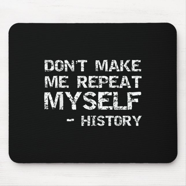 Funny History Joke Quote For Men Don't Make Me Rep Mouse Pad (Front)