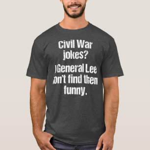 Funny History Teacher  Civil War Joke T-Shirt