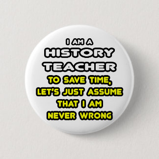 Funny History Teacher T-Shirts and Gifts Pinback Button