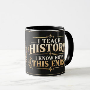 Funny History Teacher's Mug: I Know How This Ends! Mug