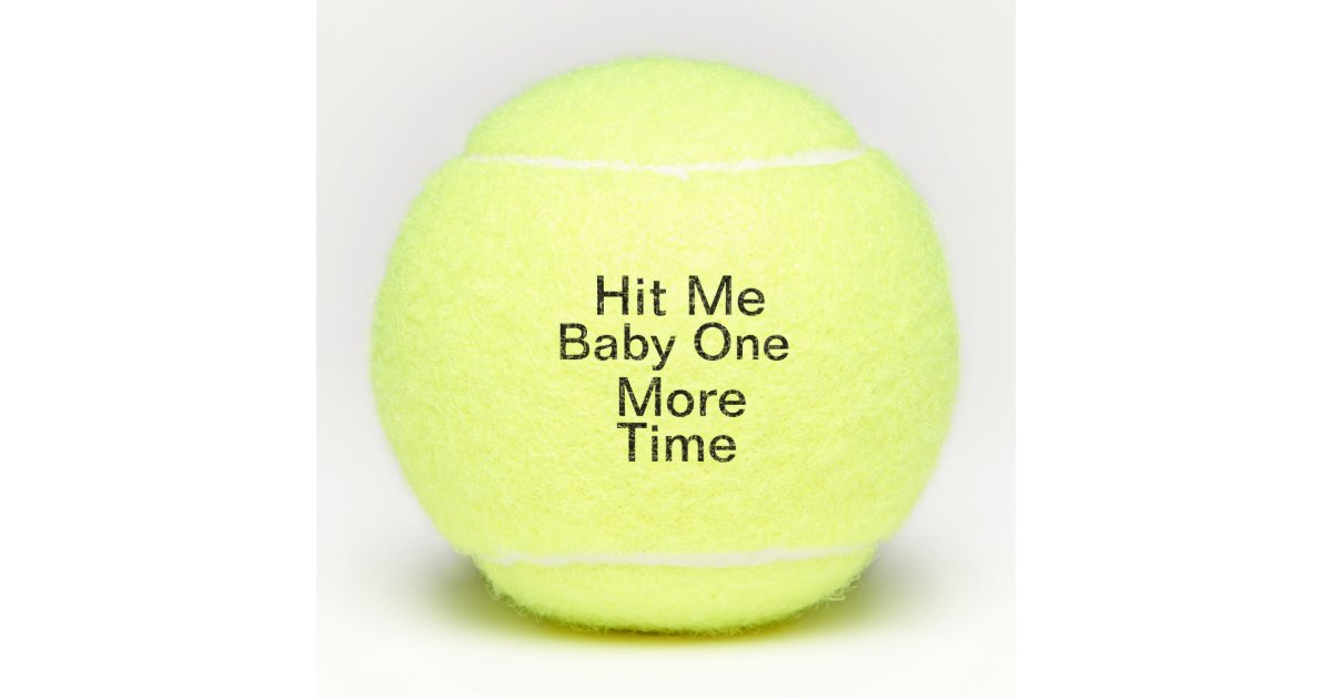 Funny Hit Me Baby One More Time Tennis Balls Zazzle Com Funny Hit Me Baby One More Time Tennis Balls Zazzle Com