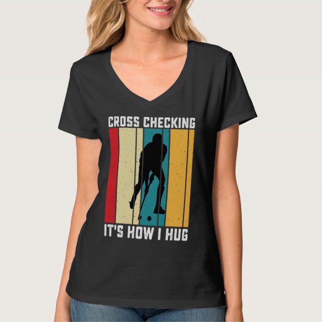 Funny Hockey Cross Checking Is How I Hug Frisbee   T-Shirt (Front)