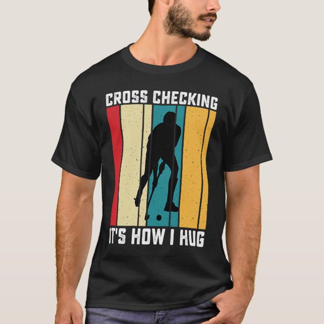 Funny Hockey Cross Checking Is How I Hug Frisbee   T-Shirt (Front)