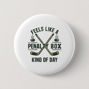 Funny Hockey Day Feels Like A Penalty Box Mood For Button