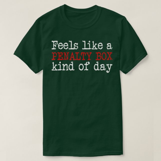 Funny Hockey  Feels Like a Penalty Box Day  Hockey T-Shirt (Design Front)