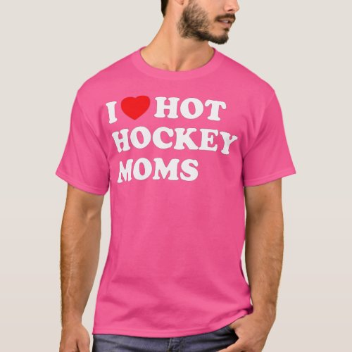 Funny Hockey  I Love Hot Hockey Moms 1  T_Shirt