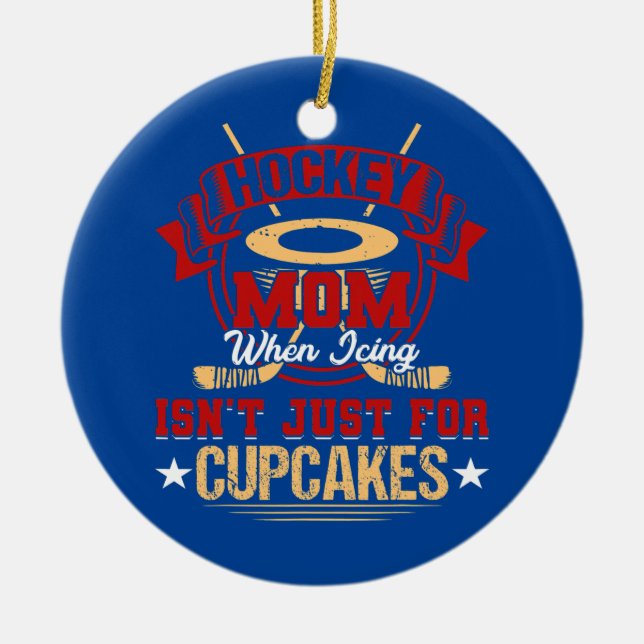 Funny Hockey Mom When Icing Isn't Just for Ceramic Ornament (Front)