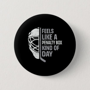 Funny Hockey Player Feels Like A Penalty Box Kind  Button