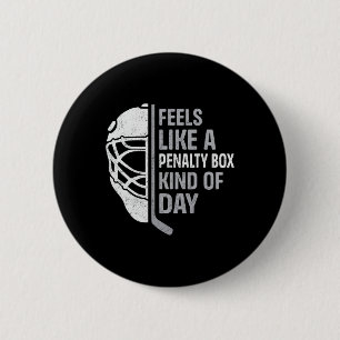 Funny Hockey Player Feels Like A Penalty Box Kind Button