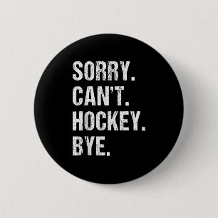 Funny Hockey Quote Sorry Can't Hockey Bye - Daddy  Button