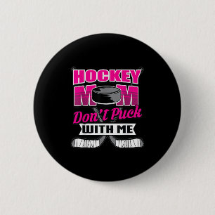 Funny Hockey Quotes Mom Gift Don't Puck With Me Button