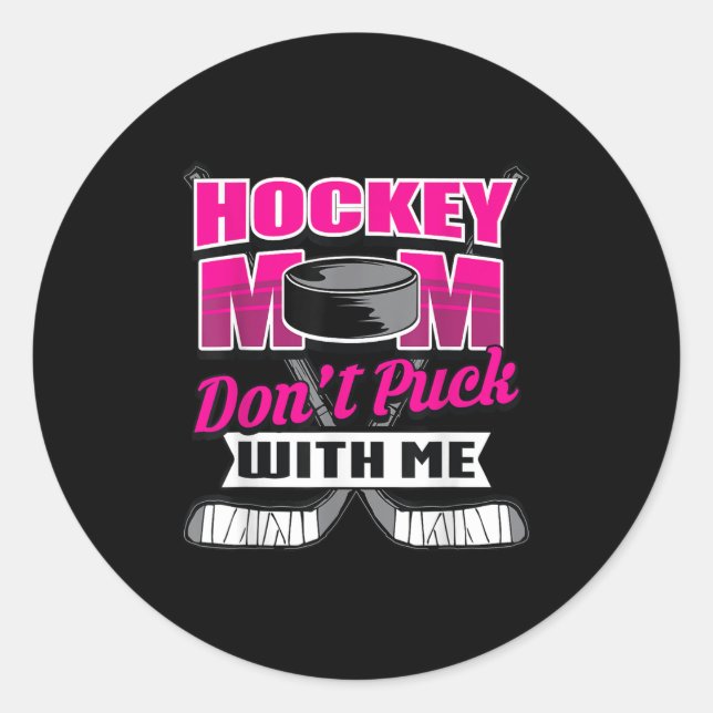 Funny Hockey Quotes Mom Gift Don't Puck With Me  Classic Round Sticker (Front)