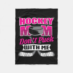Funny Hockey Quotes Mom Gift Don't Puck With Me  Fleece Blanket