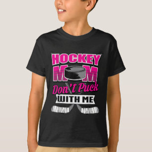 Funny Hockey Quotes Mom Gift Don't Puck With Me  T-Shirt