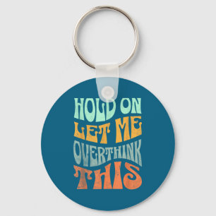 Funny Hold On Let Me Over Think This Slogan Meme Q Keychain