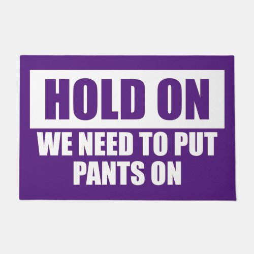 Funny Hold On Put Pants On Quote Purple White Doormat