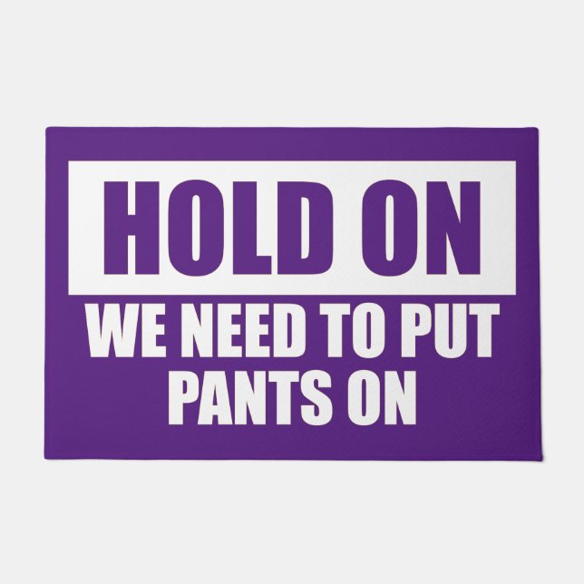 Funny Hold On Put Pants On Quote Purple White Doormat (Front)