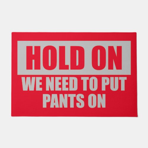 Funny Hold On Put Pants On Quote Red Gray  Doormat