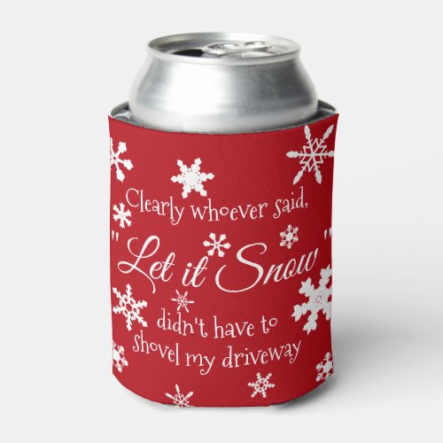 Funny Holiday Christmas Let it Snow Sarcastic Can Cooler